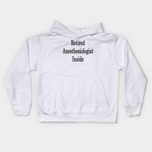 Retired Anesthesiologist Inside Kids Hoodie